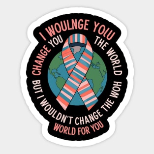 I Wouldn't Change You For The World Autism Awareness Sticker